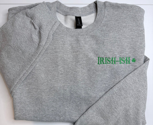 Irish-ish Embroidered Shirt | Funny St. Patrick's Day Sweatshirt